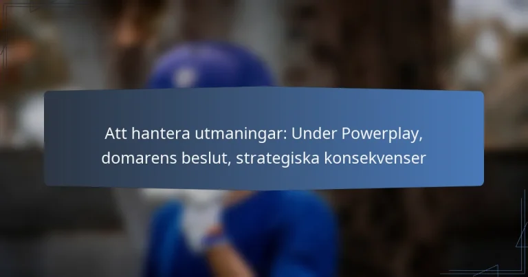 Att hantera utmaningar: Under Powerplay, domarens beslut, strategiska konsekvenser