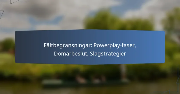 Fältbegränsningar: Powerplay-faser, Domarbeslut, Slagstrategier