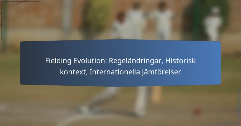 Fielding Evolution: Regeländringar, Historisk kontext, Internationella jämförelser