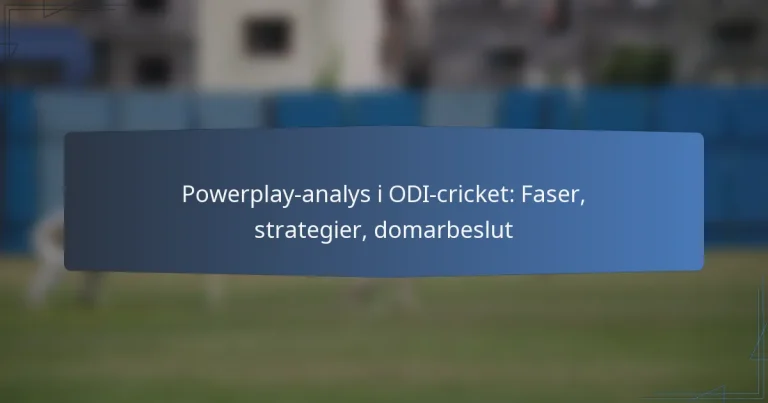 Powerplay-analys i ODI-cricket: Faser, strategier, domarbeslut