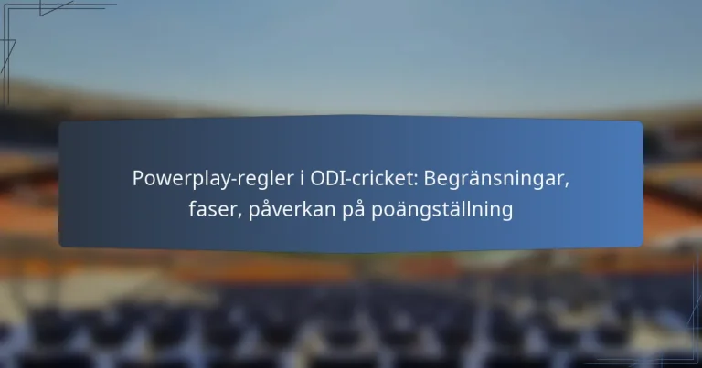 Powerplay-regler i ODI-cricket: Begränsningar, faser, påverkan på poängställning