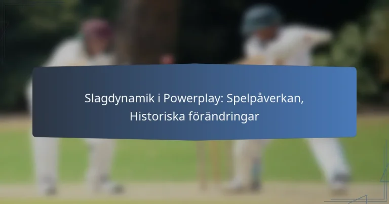 Slagdynamik i Powerplay: Spelpåverkan, Historiska förändringar