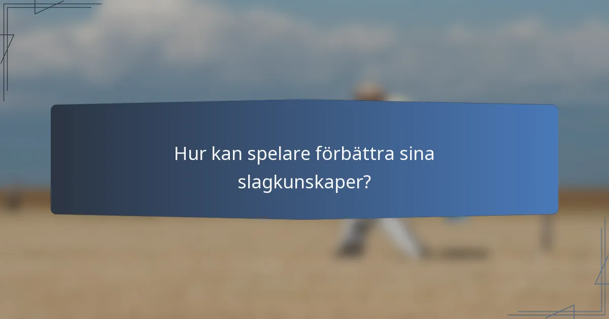 Hur kan spelare förbättra sina slagkunskaper?