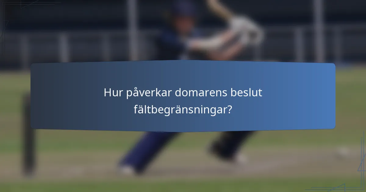Hur påverkar domarens beslut fältbegränsningar?