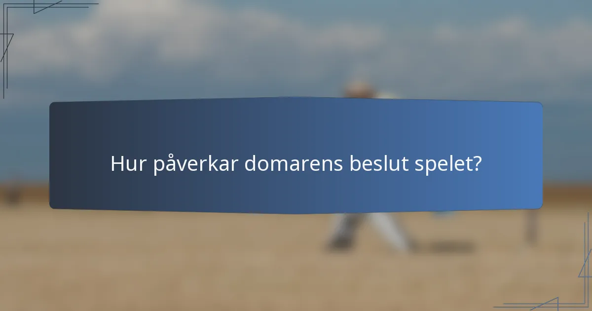 Hur påverkar domarens beslut spelet?