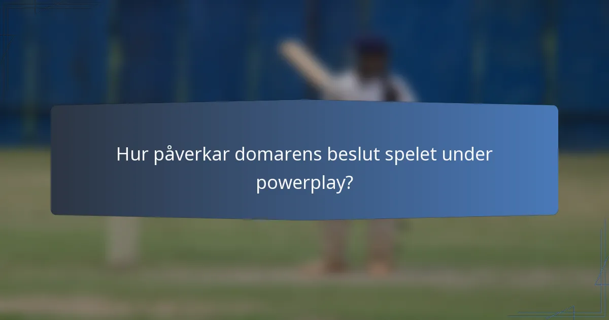 Hur påverkar domarens beslut spelet under powerplay?