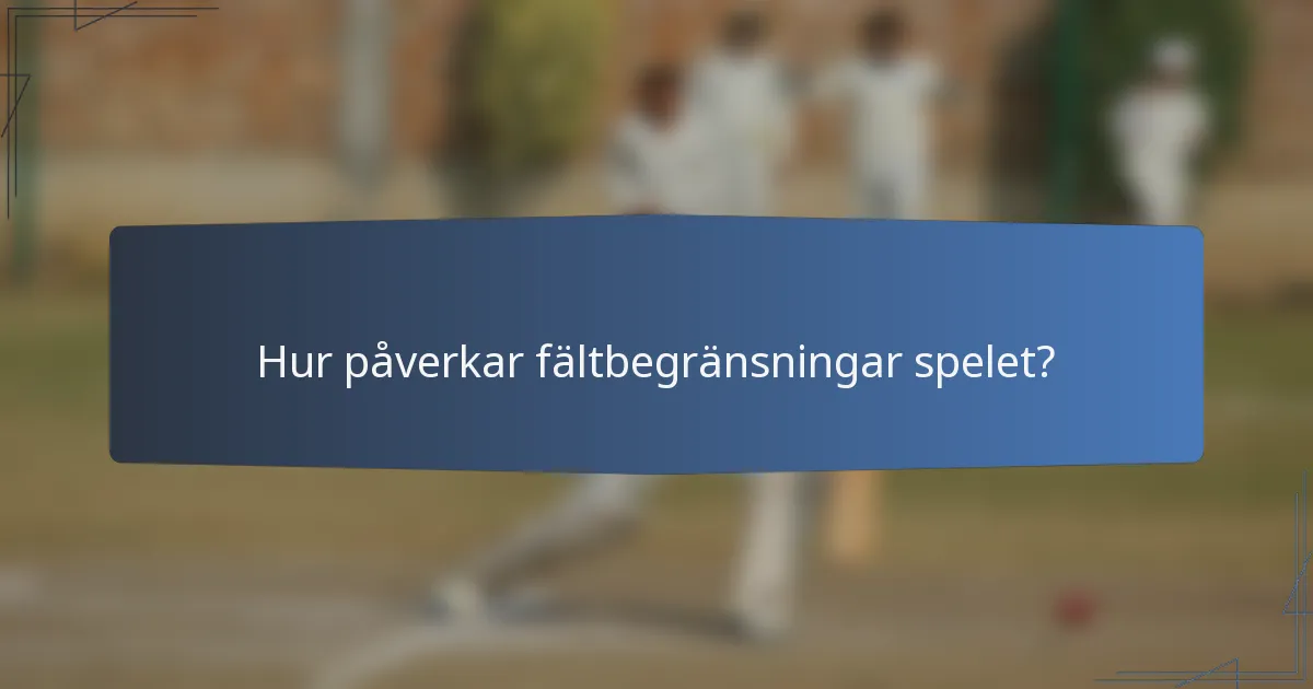 Hur påverkar fältbegränsningar spelet?