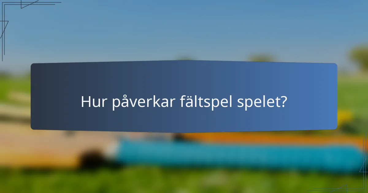 Hur påverkar fältspel spelet?
