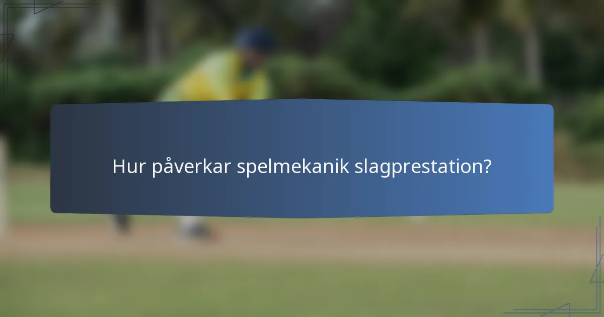 Hur påverkar spelmekanik slagprestation?