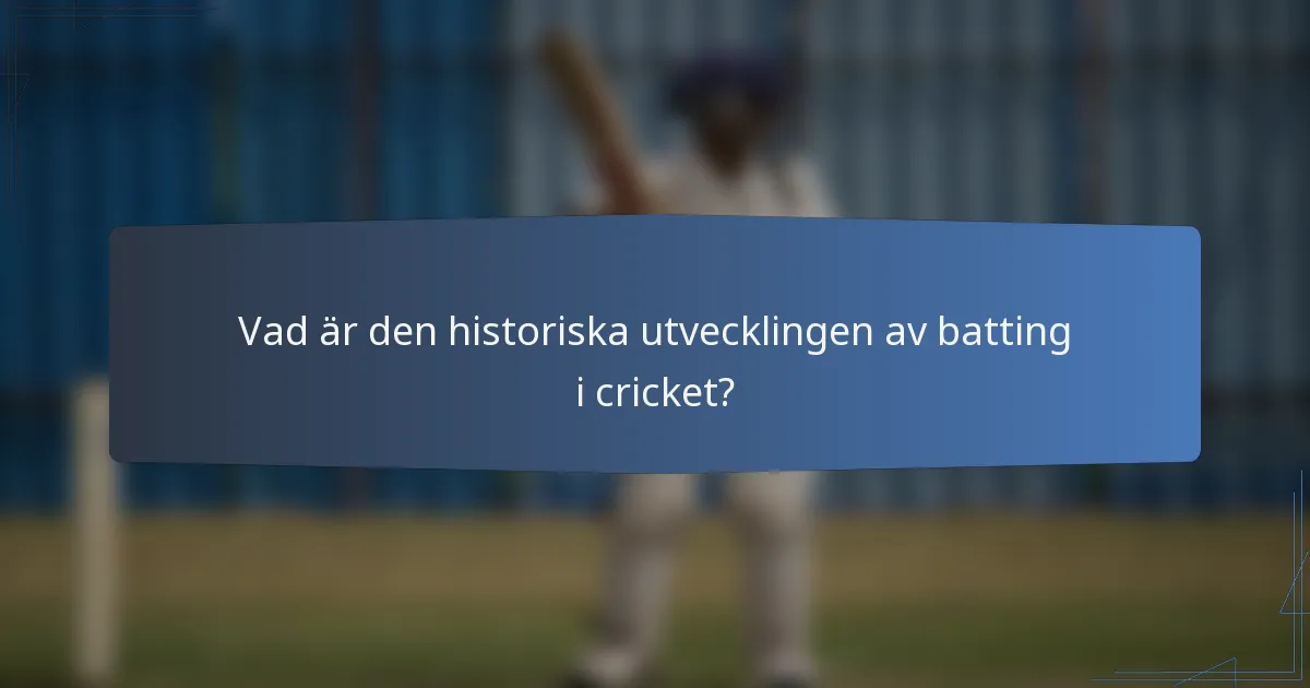 Vad är den historiska utvecklingen av batting i cricket?