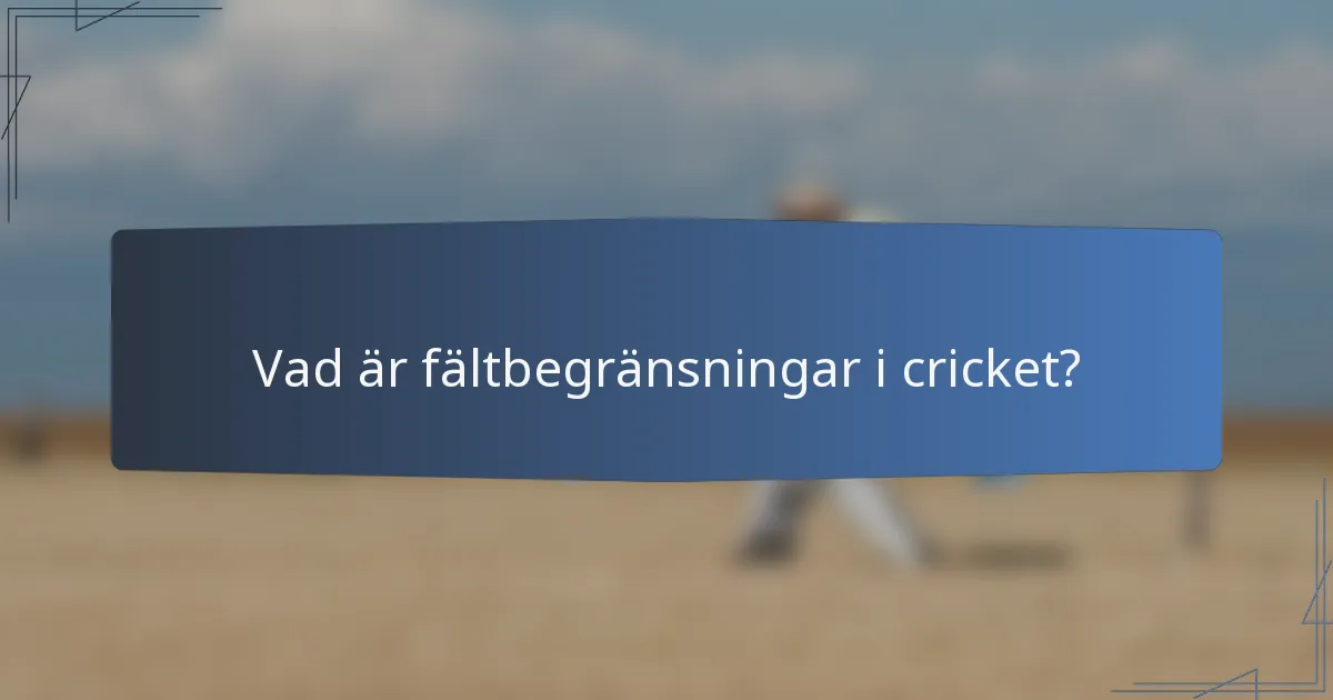 Vad är fältbegränsningar i cricket?
