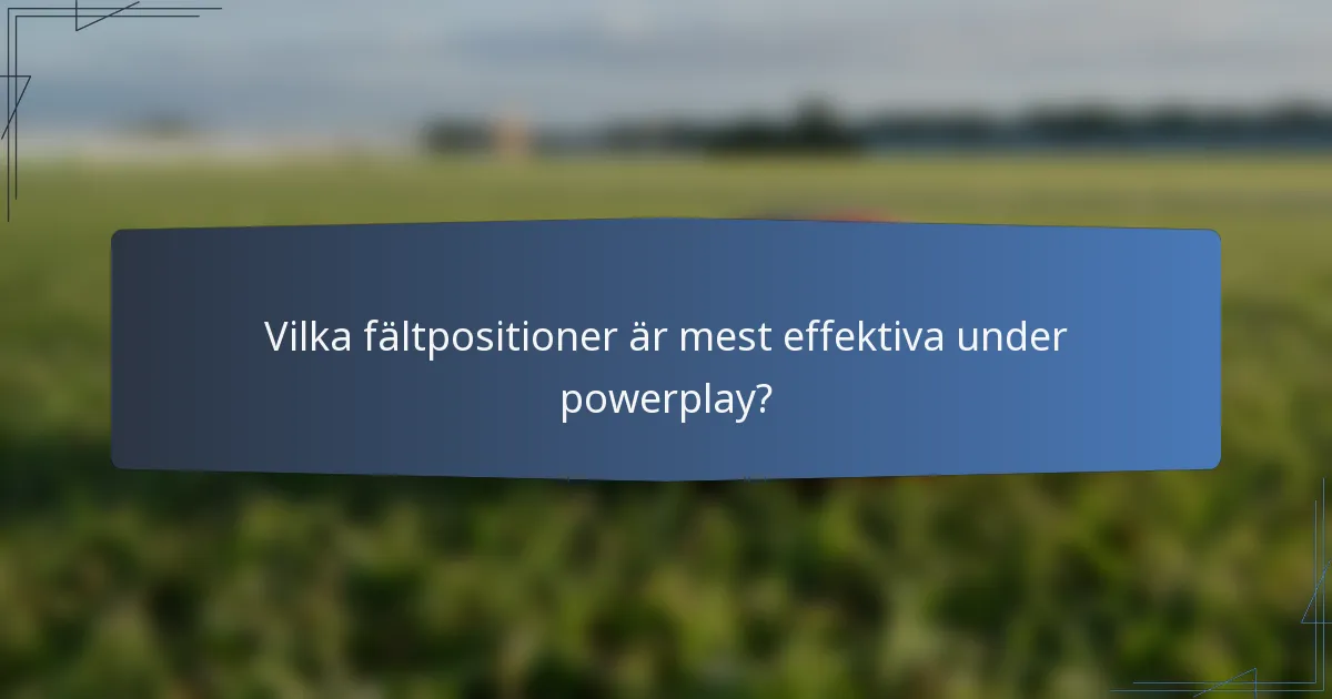 Vilka fältpositioner är mest effektiva under powerplay?