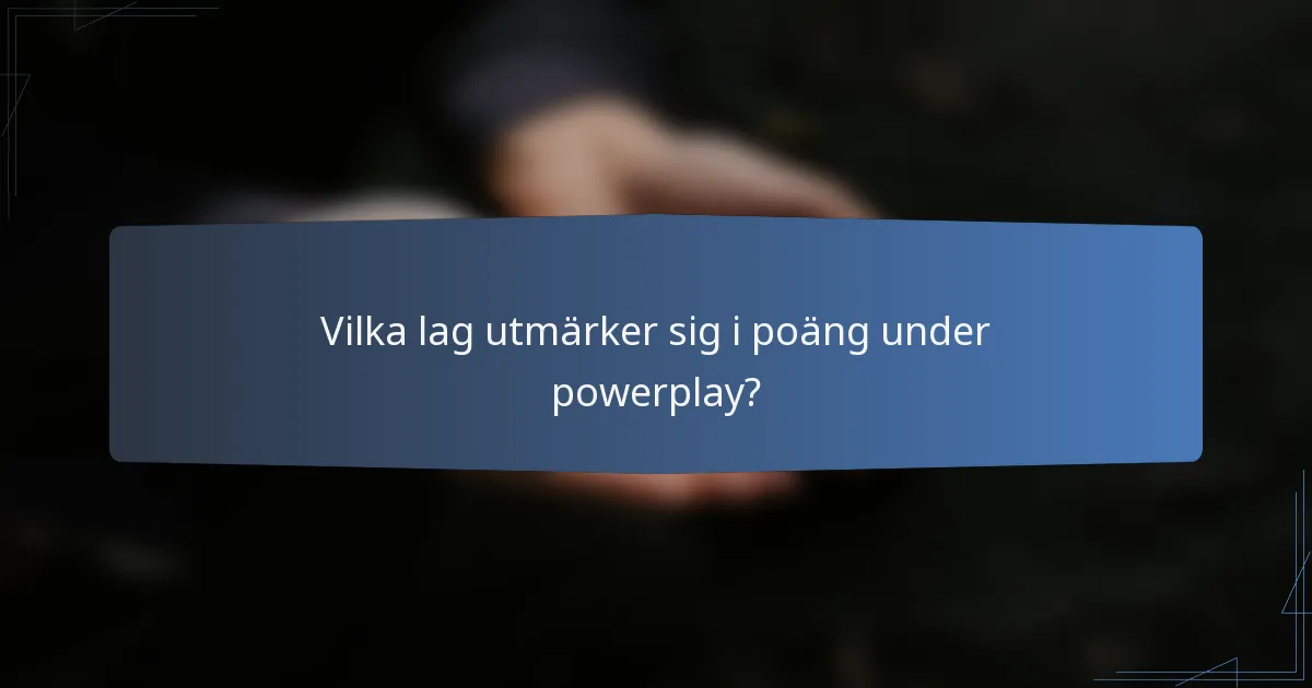 Vilka lag utmärker sig i poäng under powerplay?