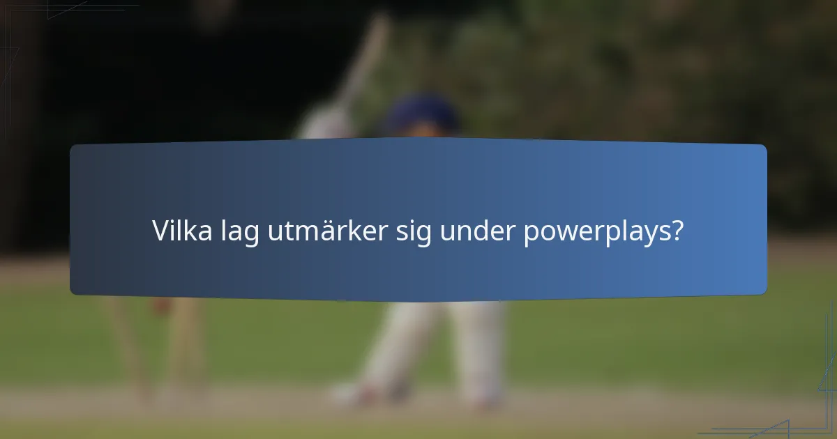 Vilka lag utmärker sig under powerplays?