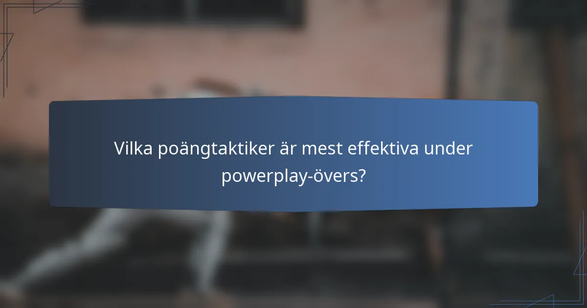 Vilka poängtaktiker är mest effektiva under powerplay-övers?