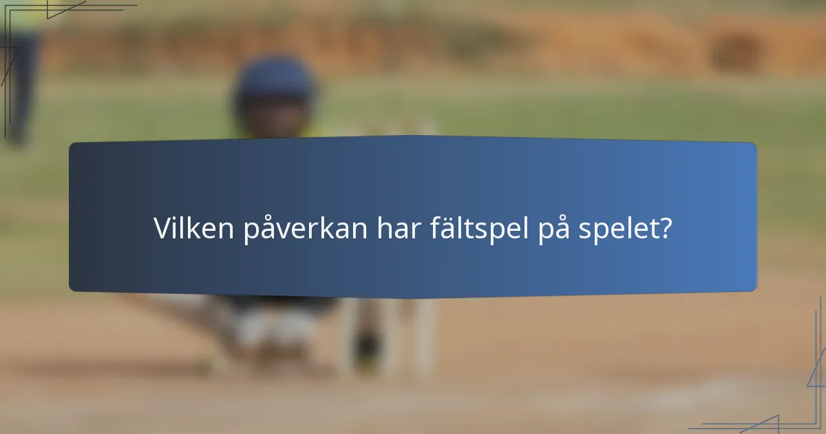 Vilken påverkan har fältspel på spelet?